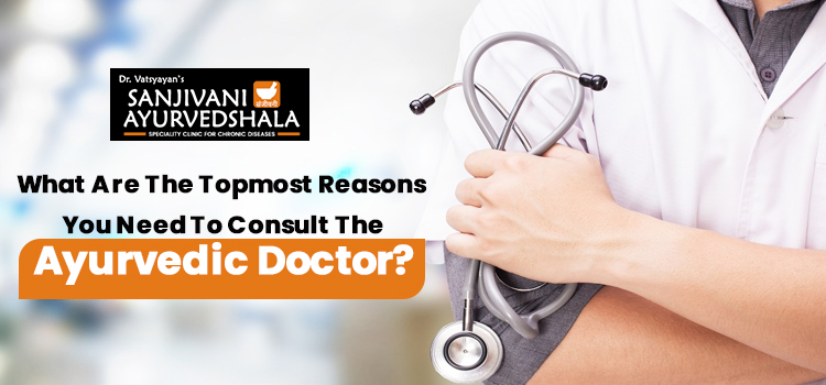 What-are-the-topmost-reasons-you-need-to-consult-the-Ayurvedic-doctor
