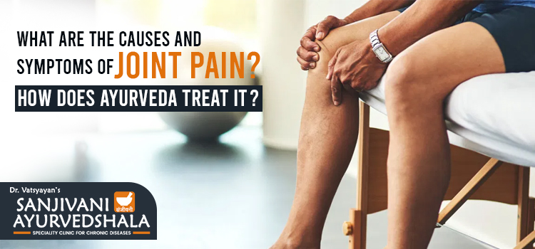 What-are-the-causes-and-symptoms-of-joint-pain-How-does-Ayurveda-treat-it
