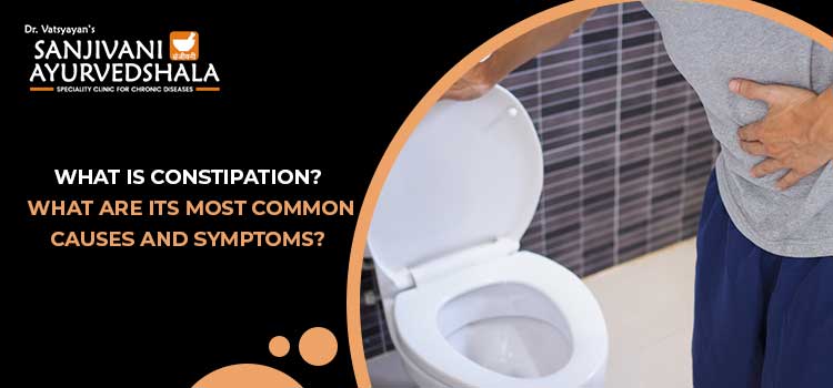 What is constipation? What are its most common causes and symptoms?