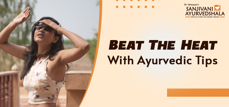 What are the top Ayurvedic remedies to combat increasing heatwave?