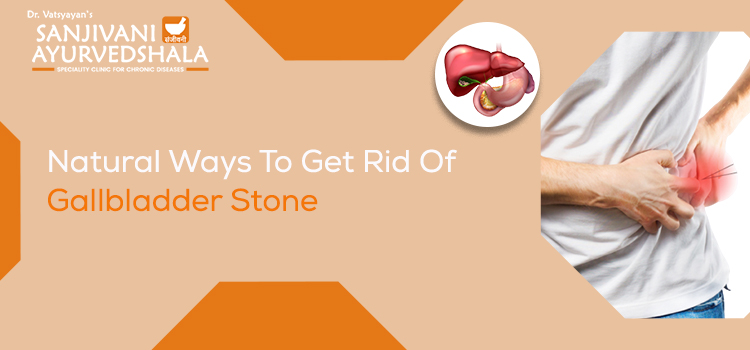 Natural Ways To Get Rid Of Gallbladder Stone