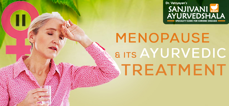 What Is Menopause, Its Signs Or Symptoms, And Ayurvedic Treatment?