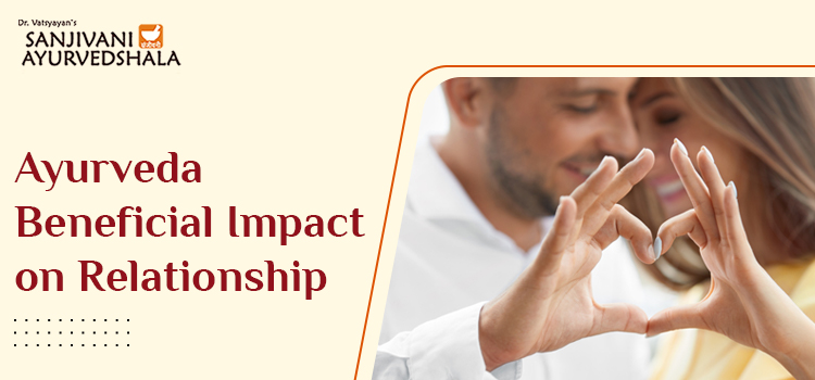 How is Ayurveda known to offer a positive influence on relationships?