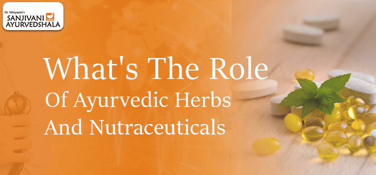 How are ayurvedic herbs and nutraceuticals the perfect choice for well-being?